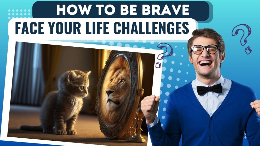 how to be brave