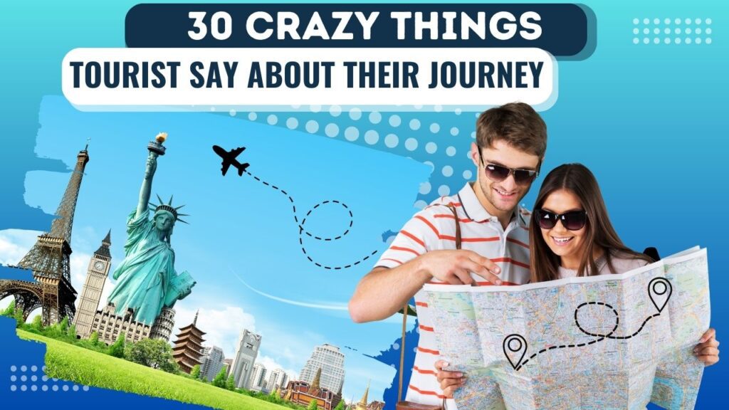 things tourists say about their journey