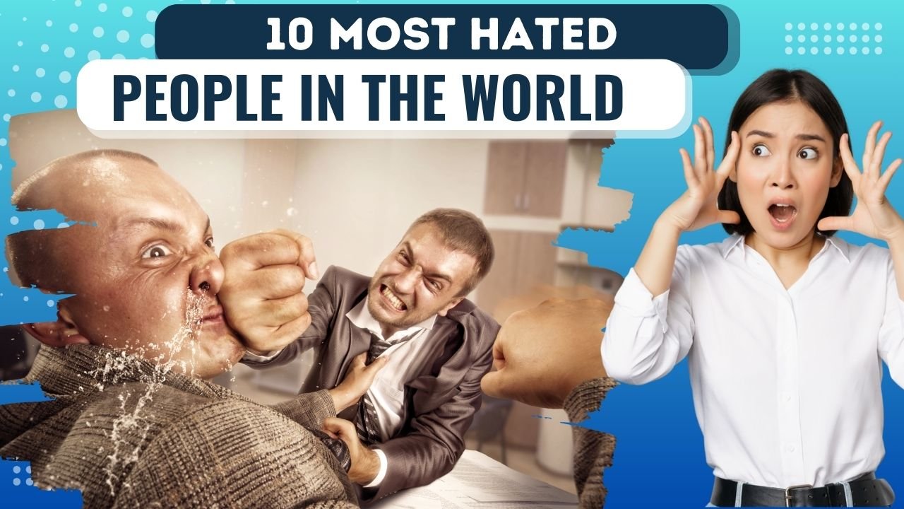 10 Most Hated People in the world