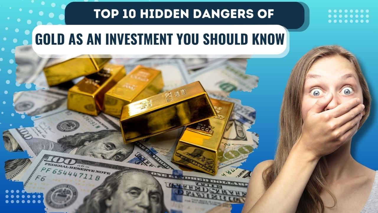 Top 10 Hidden Dangers of Gold as an Investment You Should Know