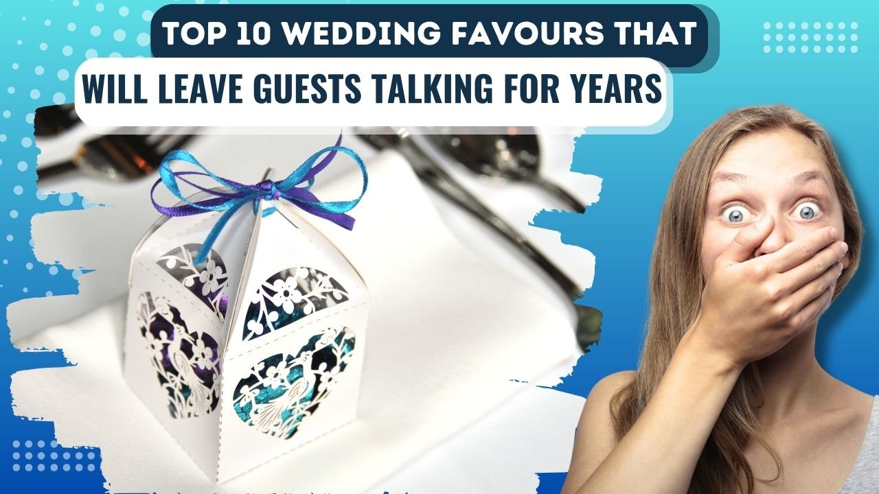 Top 10 Wedding Favours That Will Leave Guests Talking for Years